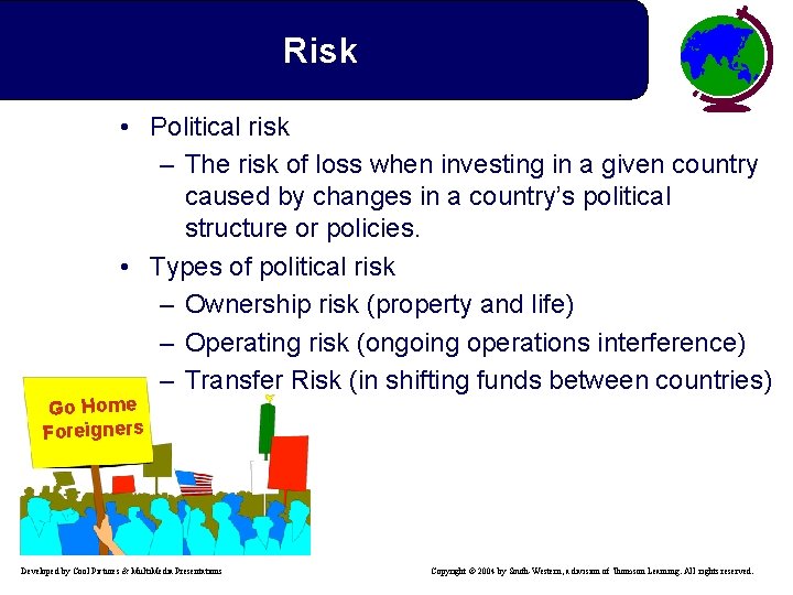Risk • Political risk – The risk of loss when investing in a given