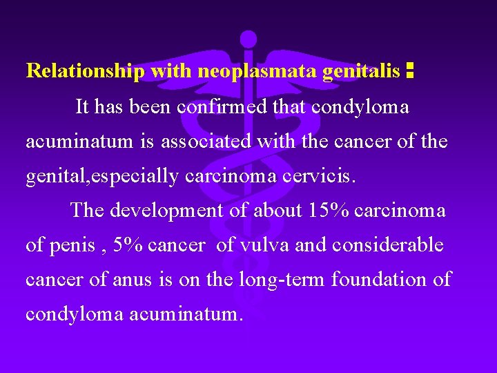 Relationship with neoplasmata genitalis ： It has been confirmed that condyloma acuminatum is associated