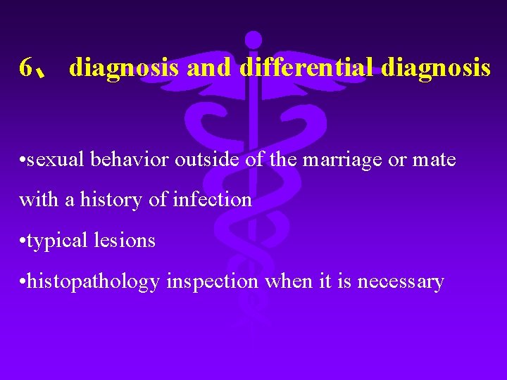 6、 diagnosis and differential diagnosis • sexual behavior outside of the marriage or mate