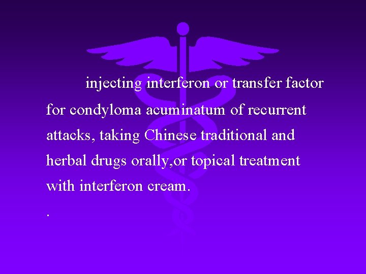 injecting interferon or transfer factor for condyloma acuminatum of recurrent attacks, taking Chinese traditional