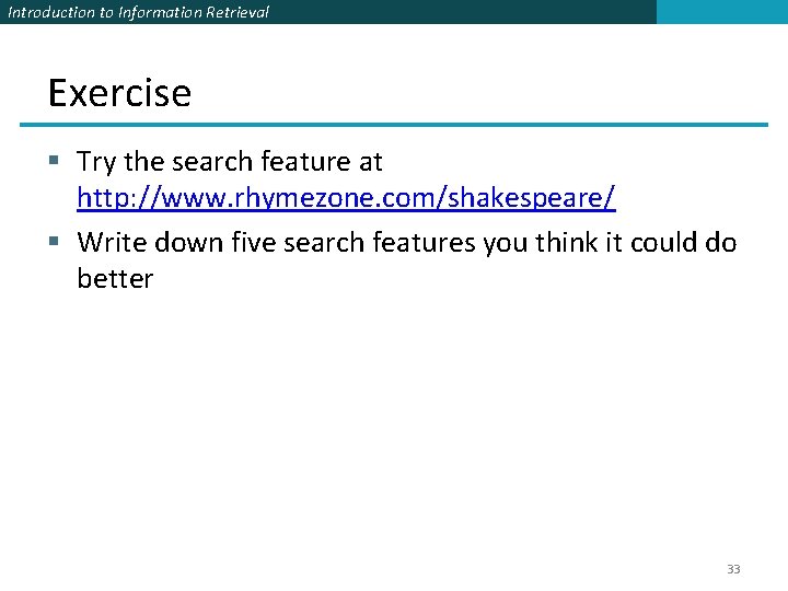 Introduction to Information Retrieval Exercise § Try the search feature at http: //www. rhymezone.