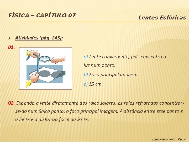 FÍSICA – CAPÍTULO 07 Ø Lentes Esféricas Atividades (pág. 245): 01. a) Lente convergente,