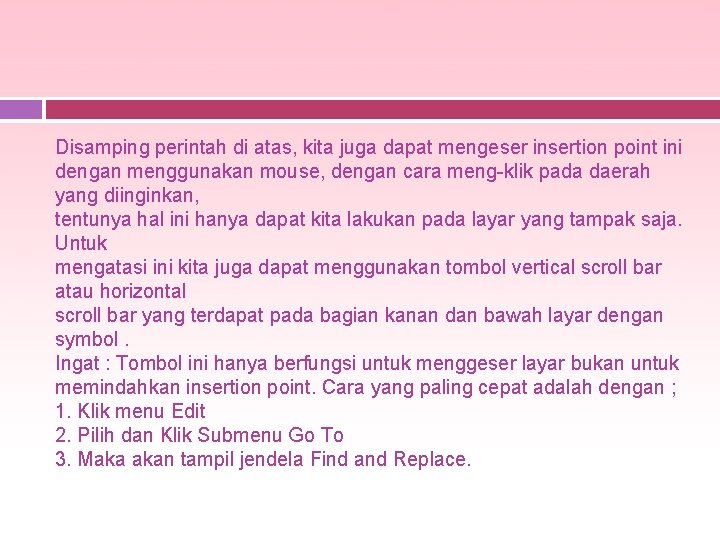 Disamping perintah di atas, kita juga dapat mengeser insertion point ini dengan menggunakan mouse,