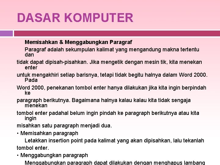 DASAR KOMPUTER Memisahkan & Menggabungkan Paragraf adalah sekumpulan kalimat yang mengandung makna tertentu dan