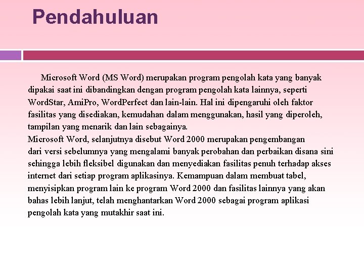 Pendahuluan Microsoft Word (MS Word) merupakan program pengolah kata yang banyak dipakai saat ini