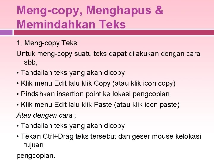 Meng-copy, Menghapus & Memindahkan Teks 1. Meng-copy Teks Untuk meng-copy suatu teks dapat dilakukan