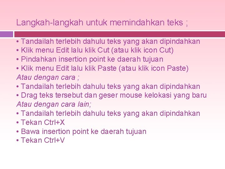 Langkah-langkah untuk memindahkan teks ; • Tandailah terlebih dahulu teks yang akan dipindahkan •