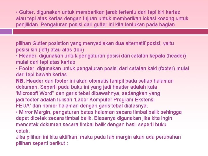  • Gutter, digunakan untuk memberikan jarak tertentu dari tepi kiri kertas atau tepi