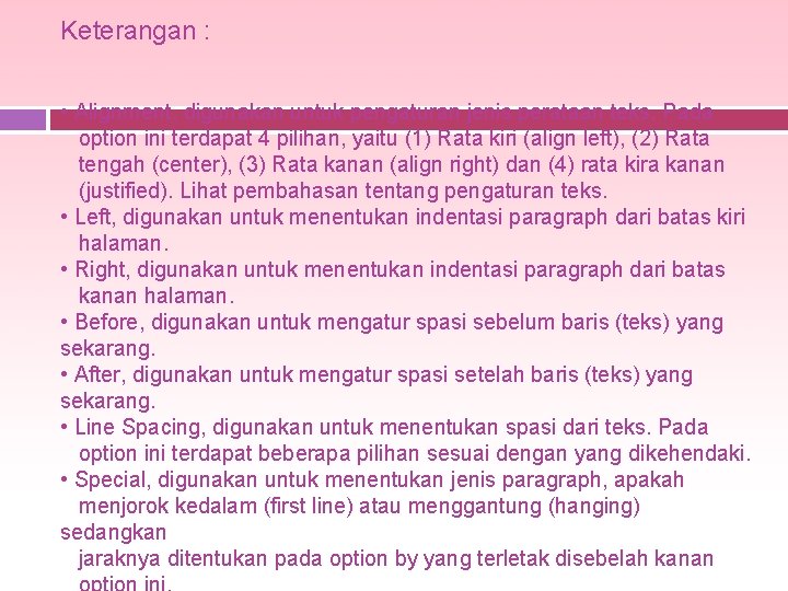 Keterangan : • Alignment, digunakan untuk pengaturan jenis perataan teks. Pada option ini terdapat