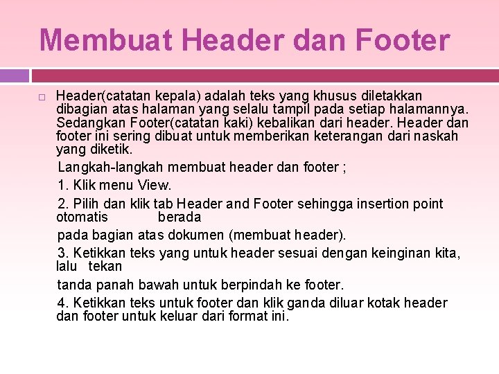 Membuat Header dan Footer Header(catatan kepala) adalah teks yang khusus diletakkan dibagian atas halaman