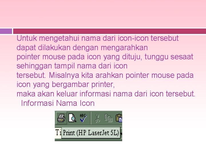 Untuk mengetahui nama dari icon-icon tersebut dapat dilakukan dengan mengarahkan pointer mouse pada icon