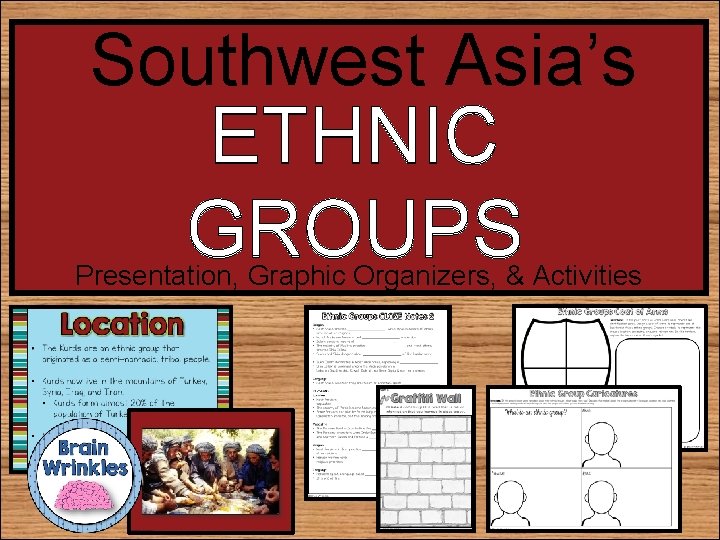 Southwest Asia’s ETHNIC GROUPS Presentation, Graphic Organizers, & Activities 