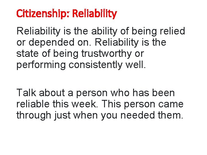 Citizenship: Reliability is the ability of being relied or depended on. Reliability is the