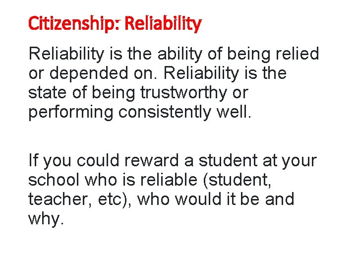 Citizenship: Reliability is the ability of being relied or depended on. Reliability is the