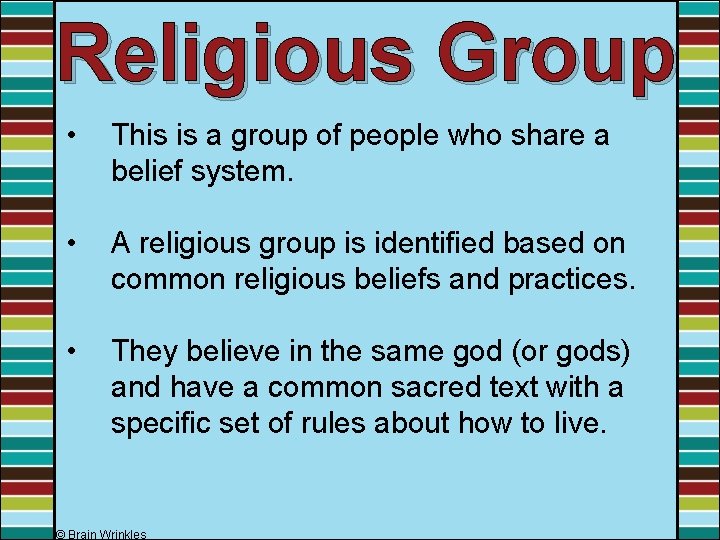 Religious Group • This is a group of people who share a belief system.