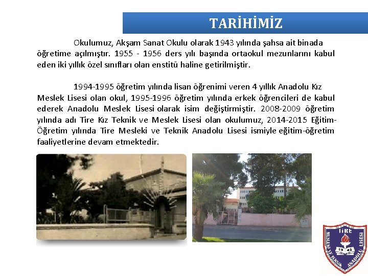 TARİHİMİZ Okulumuz, Akşam Sanat Okulu olarak 1943 yılında şahsa ait binada öğretime açılmıştır. 1955