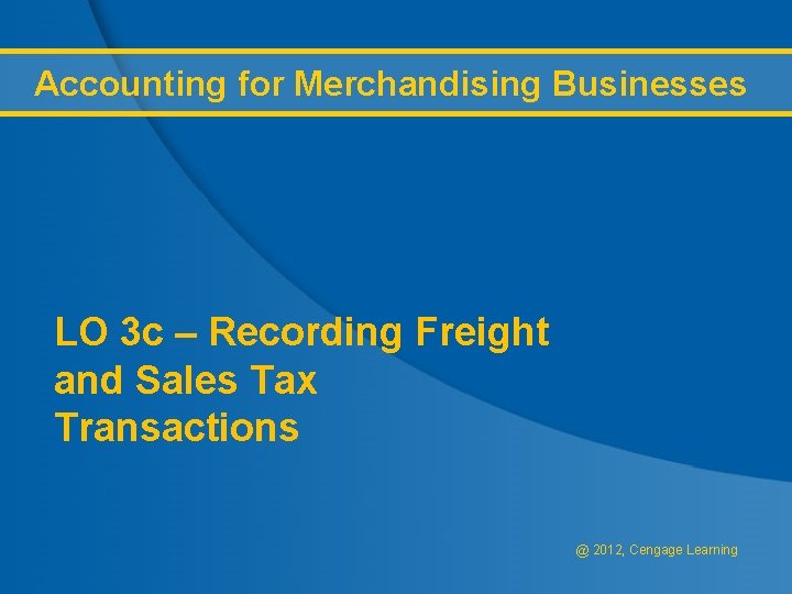 Accounting for Merchandising Businesses LO 3 c – Recording Freight and Sales Tax Transactions