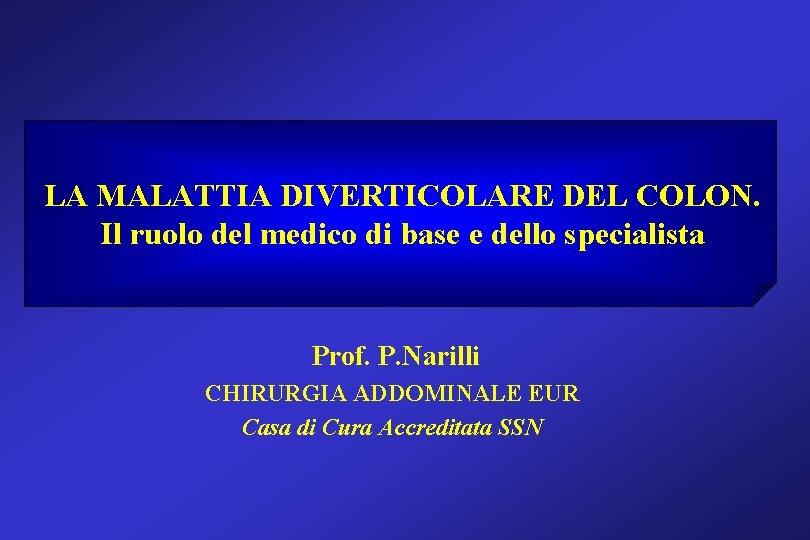 LA MALATTIA DIVERTICOLARE DEL COLON. Il ruolo del medico di base e dello specialista LA MALATTIA DIVERTICOLARE DEL COLON. Il ruolo del medico di base e dello specialista