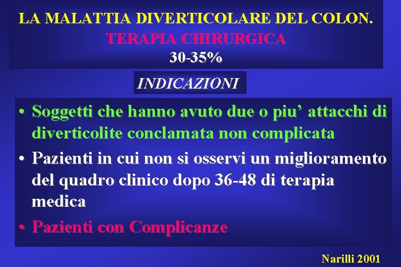 LA MALATTIA DIVERTICOLARE DEL COLON. TERAPIA CHIRURGICA 30 -35% INDICAZIONI • Soggetti che hanno LA MALATTIA DIVERTICOLARE DEL COLON. TERAPIA CHIRURGICA 30 -35% INDICAZIONI • Soggetti che hanno