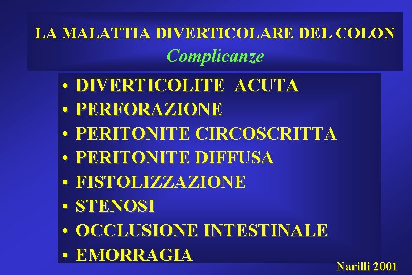 LA MALATTIA DIVERTICOLARE DEL COLON Complicanze • • DIVERTICOLITE ACUTA PERFORAZIONE PERITONITE CIRCOSCRITTA PERITONITE LA MALATTIA DIVERTICOLARE DEL COLON Complicanze • • DIVERTICOLITE ACUTA PERFORAZIONE PERITONITE CIRCOSCRITTA PERITONITE