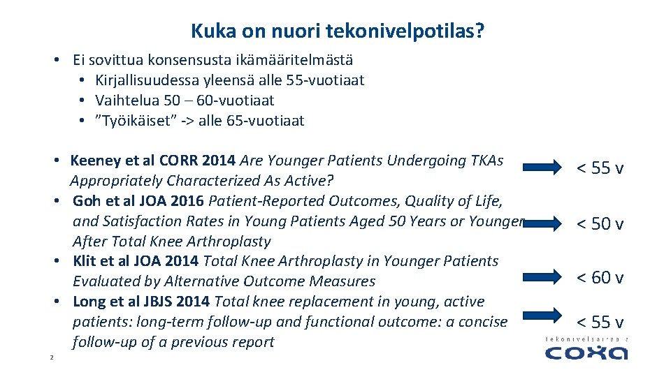 Kuka on nuori tekonivelpotilas? • Ei sovittua konsensusta ikämääritelmästä • Kirjallisuudessa yleensä alle 55 Kuka on nuori tekonivelpotilas? • Ei sovittua konsensusta ikämääritelmästä • Kirjallisuudessa yleensä alle 55