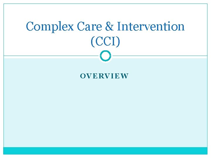 Complex Care & Intervention (CCI) OVERVIEW Complex Care & Intervention (CCI) OVERVIEW