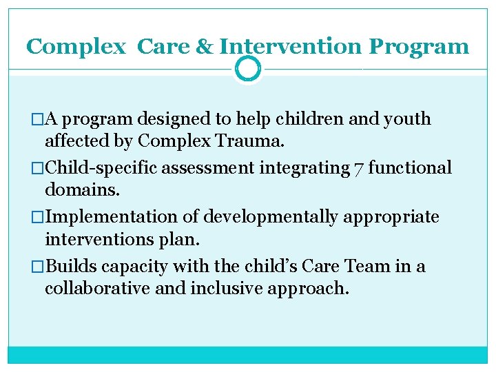 Complex Care & Intervention Program �A program designed to help children and youth affected Complex Care & Intervention Program �A program designed to help children and youth affected