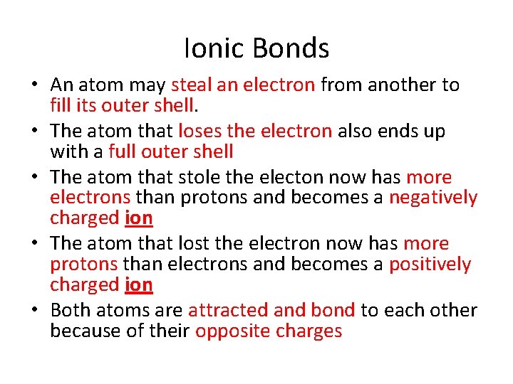 Ionic Bonds • An atom may steal an electron from another to fill its