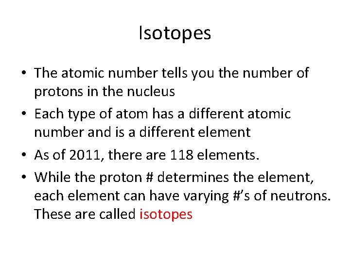 Isotopes • The atomic number tells you the number of protons in the nucleus