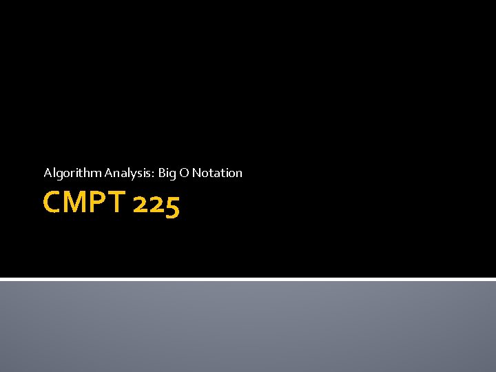 Algorithm Analysis: Big O Notation CMPT 225 