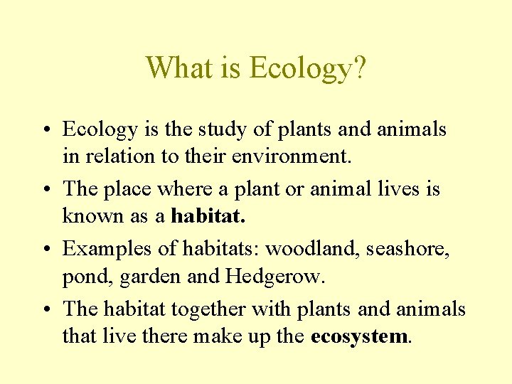 What is Ecology? • Ecology is the study of plants and animals in relation