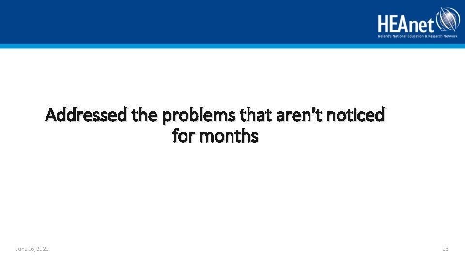 Addressed the problems that aren't noticed for months June 16, 2021 13 