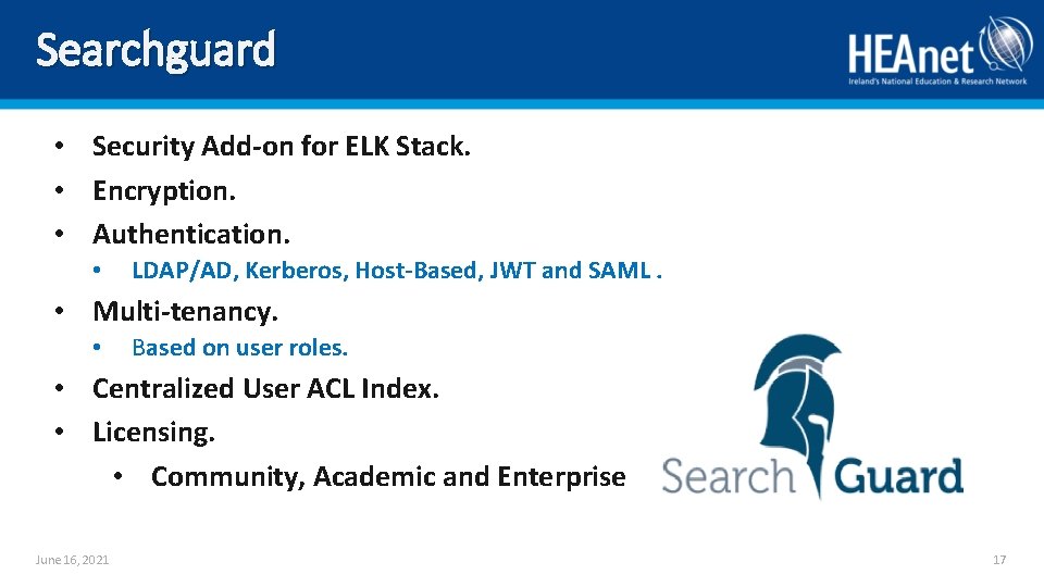 Searchguard • Security Add-on for ELK Stack. • Encryption. • Authentication. • LDAP/AD, Kerberos,