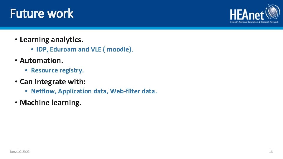 Future work • Learning analytics. • IDP, Eduroam and VLE ( moodle). • Automation.