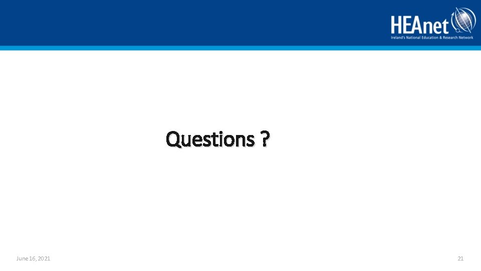 Questions ? June 16, 2021 21 