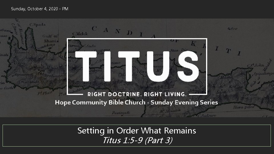 Sunday, October 4, 2020 - PM Setting in Order What Remains Titus 1: 5