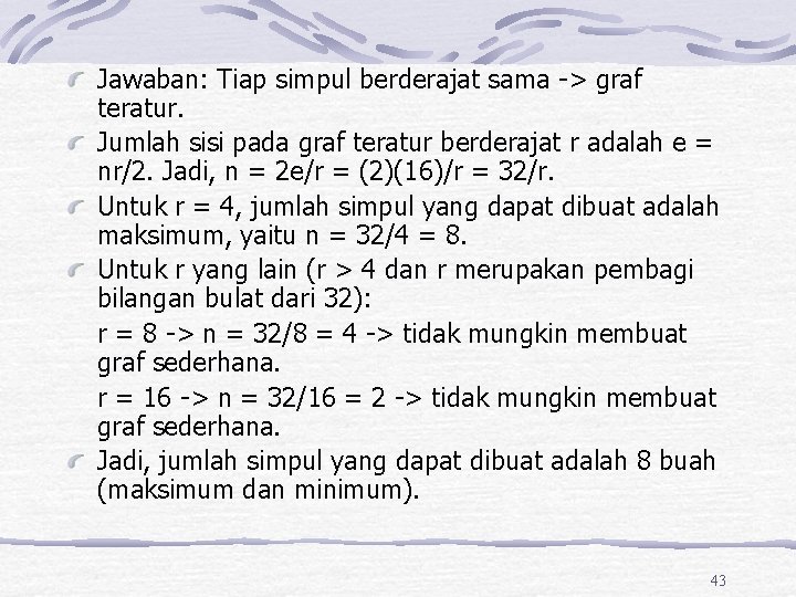 Jawaban: Tiap simpul berderajat sama -> graf teratur. Jumlah sisi pada graf teratur berderajat