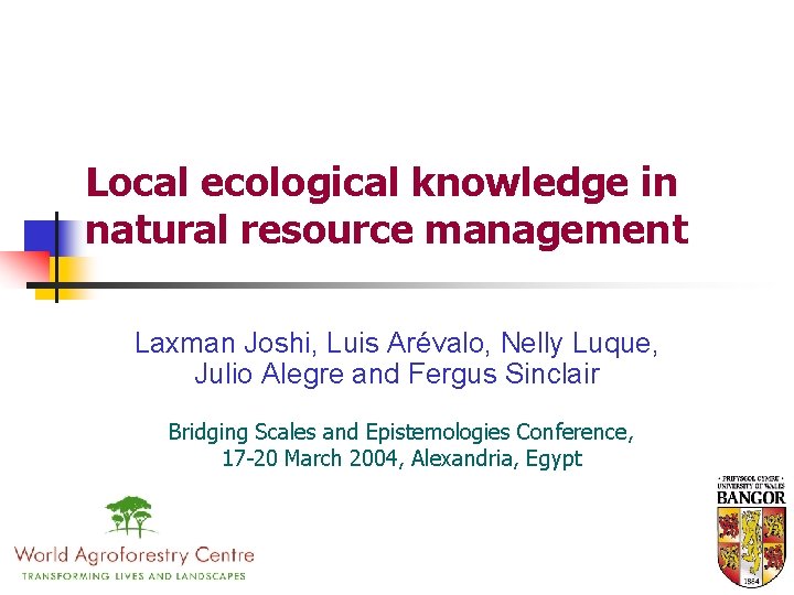 Local ecological knowledge in natural resource management Laxman Joshi, Luis Arévalo, Nelly Luque, Julio