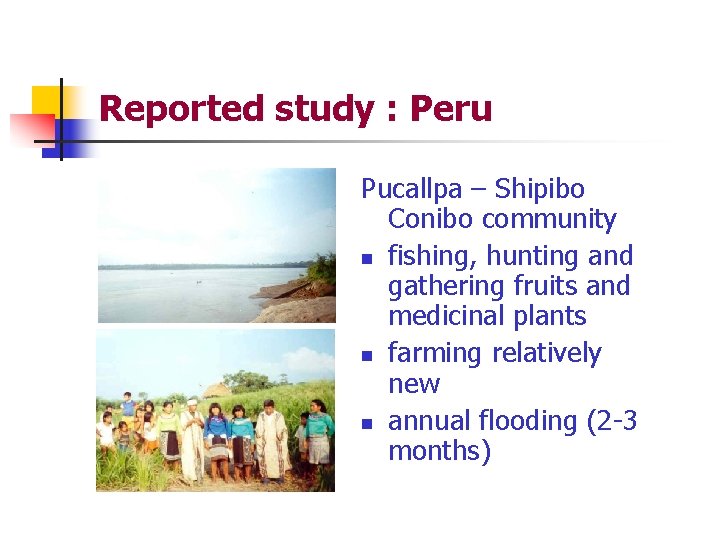 Reported study : Peru Pucallpa – Shipibo Conibo community n fishing, hunting and gathering