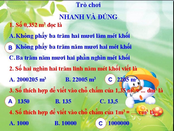 Trò chơi NHANH VÀ ĐÚNG 1. Số 0, 352 m 3 đọc là A.