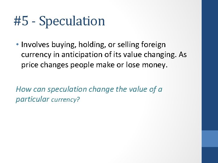 #5 - Speculation • Involves buying, holding, or selling foreign currency in anticipation of