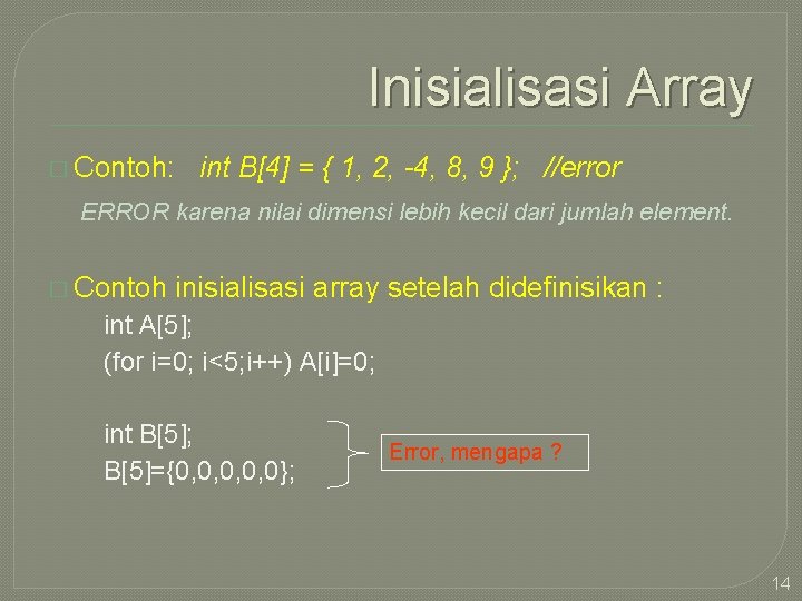 Inisialisasi Array � Contoh: int B[4] = { 1, 2, -4, 8, 9 };