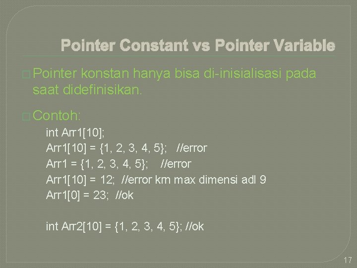 Pointer Constant vs Pointer Variable � Pointer konstan hanya bisa di-inisialisasi pada saat didefinisikan.
