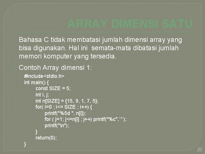ARRAY DIMENSI SATU � Bahasa C tidak membatasi jumlah dimensi array yang bisa digunakan.