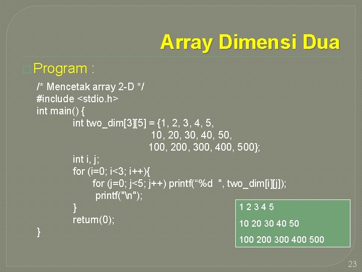 Array Dimensi Dua � Program : /* Mencetak array 2 -D */ #include <stdio.