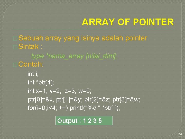 ARRAY OF POINTER � Sebuah � Sintak array yang isinya adalah pointer : type