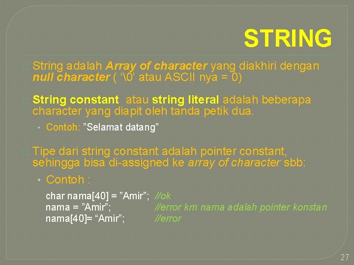 STRING � String adalah Array of character yang diakhiri dengan null character ( ‘ ’