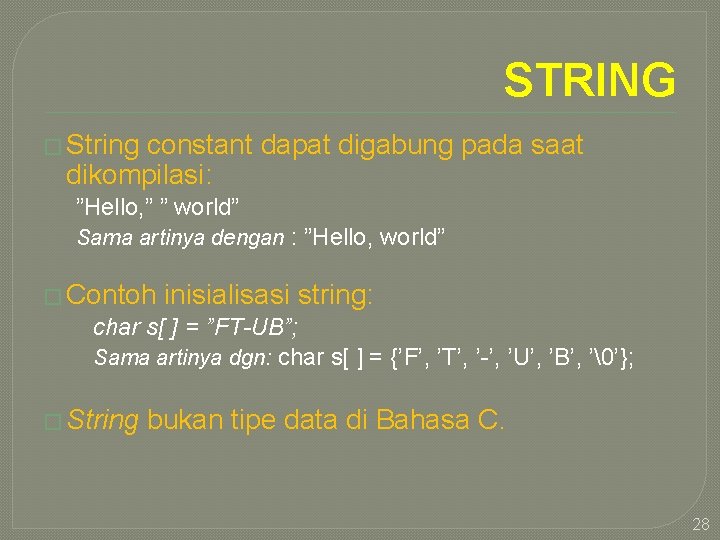 STRING � String constant dapat digabung pada saat dikompilasi: ”Hello, ” ” world” Sama