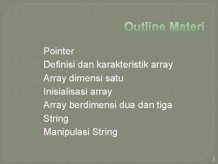 Outline Materi � � � � Pointer Definisi dan karakteristik array Array dimensi satu