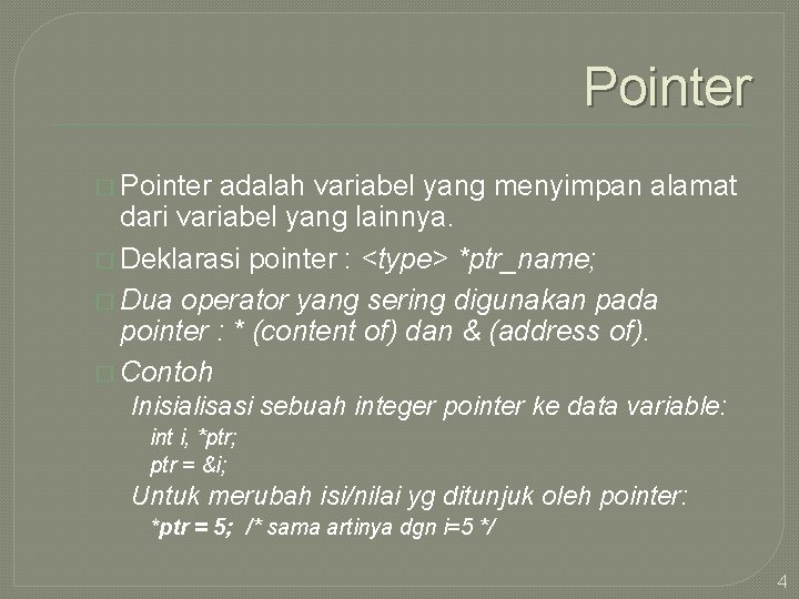 Pointer � Pointer adalah variabel yang menyimpan alamat dari variabel yang lainnya. � Deklarasi